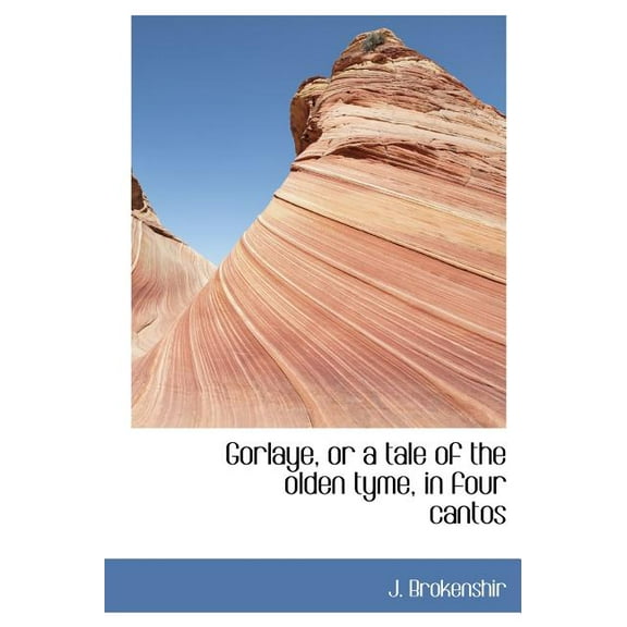 Gorlaye, or a Tale of the Olden Tyme, in Four Cantos (Hardcover)