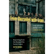 From Chernobyl with Love : Reporting from the Ruins of the Soviet Union (Hardcover)