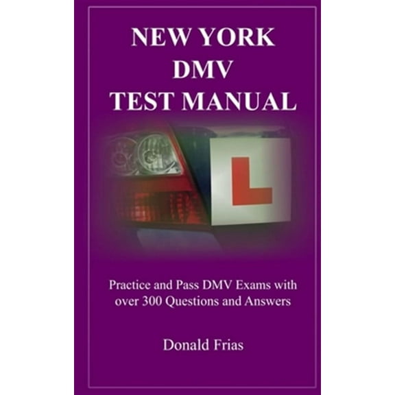 New York DMV Test Manual: Practice and Pass DMV Exams with over 300 Questions and Answers (Paperback)