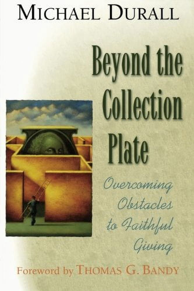 Beyond the Collection Plate: Overcoming Obstacles to Faithful Giving, (Paperback)