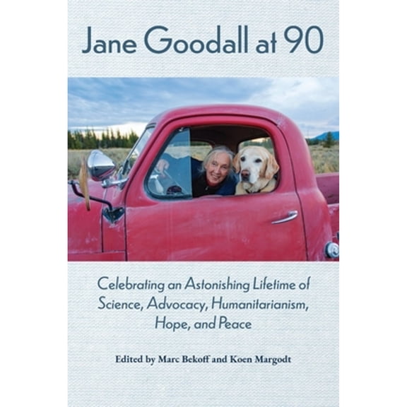 Pre-Owned Jane Goodall at 90: Celebrating an Astonishing Lifetime of Science, Advocacy, Humanitarianism, Hope, (Paperback) by Marc Bekoff, Koen Margodt