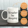 thumbnail image 3 of I'd Rather Be Sleeping 11oz Coffee Mug, 3 of 3