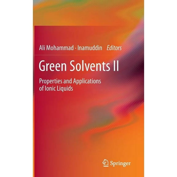 Green Solvents II: Properties and Applications of Ionic Liquids, (Hardcover)