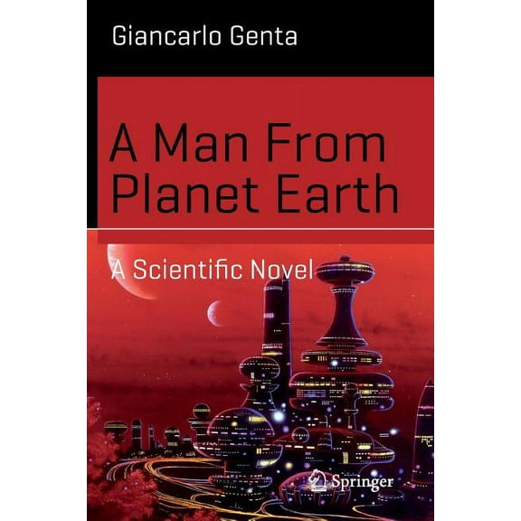 Science and Fiction A Man from Planet Earth: A Scientific Novel, (Paperback)