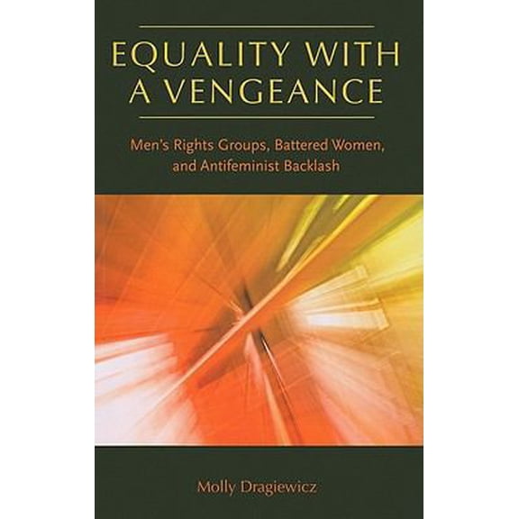 Pre-Owned Equality with a Vengeance: Men's Rights Groups, Battered Women, and Antifeminist Backlash (Paperback) 1555537391 9781555537395