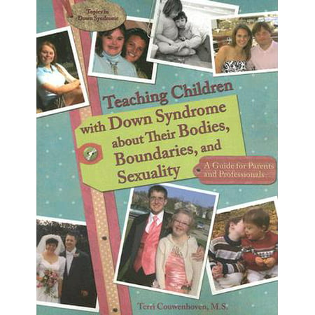 Teaching Children with Down Syndrome about Their Bodies, Boundaries, and Sexuality : A Guide for Parents and (Best Toys For Children With Down Syndrome)