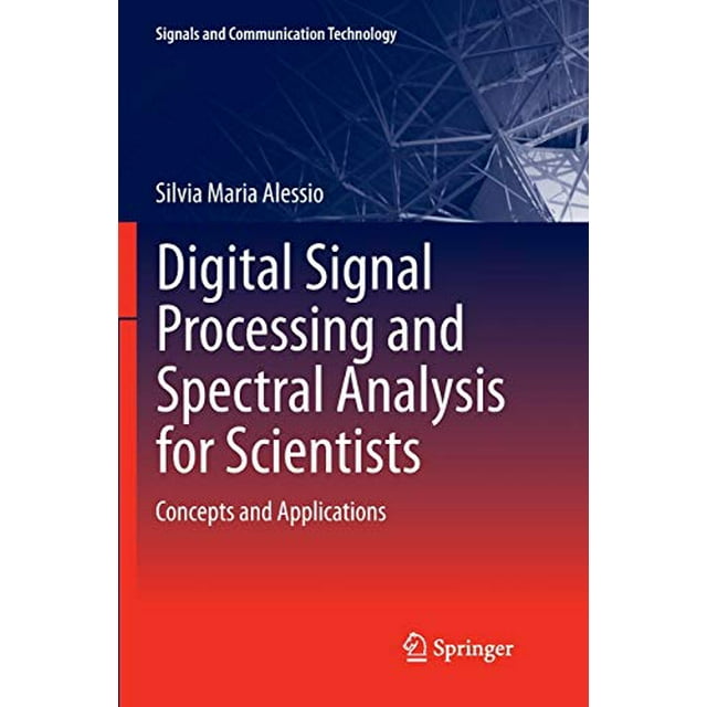 Traitement Numérique du Signal et Analyse Spectrale pour les Scientifiques: Concepts et Applications (Signaux et Technologie de Communication)