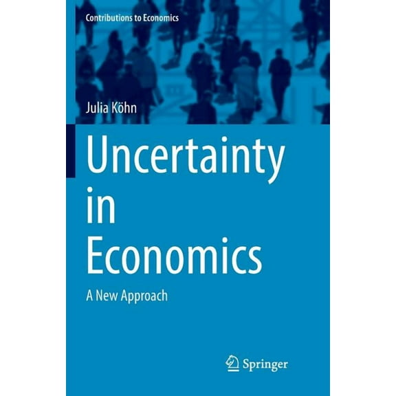 Contributions to Economics Uncertainty in Economics: A New Approach, (Paperback)