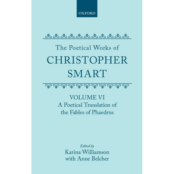 C Oet T Oxford English Texts The Poetical Works of Christopher Smart: Volume VI: A Poetical Translation of the Fables of Phaedrus, (Hardcover)