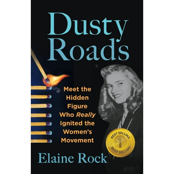 Dusty Roads: Meet the Hidden Figure Who Really Ignited the Women's Movement, (Paperback)