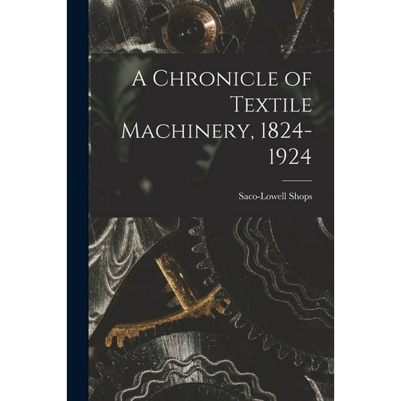 A Chronicle of Textile Machinery, 1824-1924