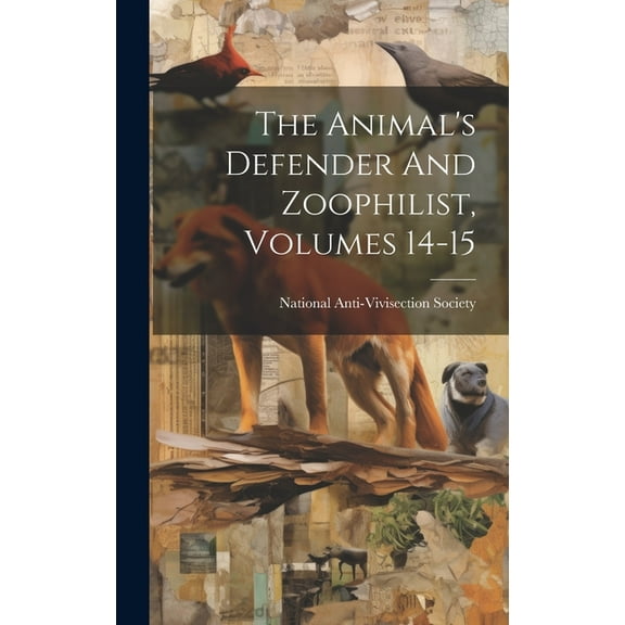 The Animal's Defender And Zoophilist, Volumes 14-15, (Hardcover)