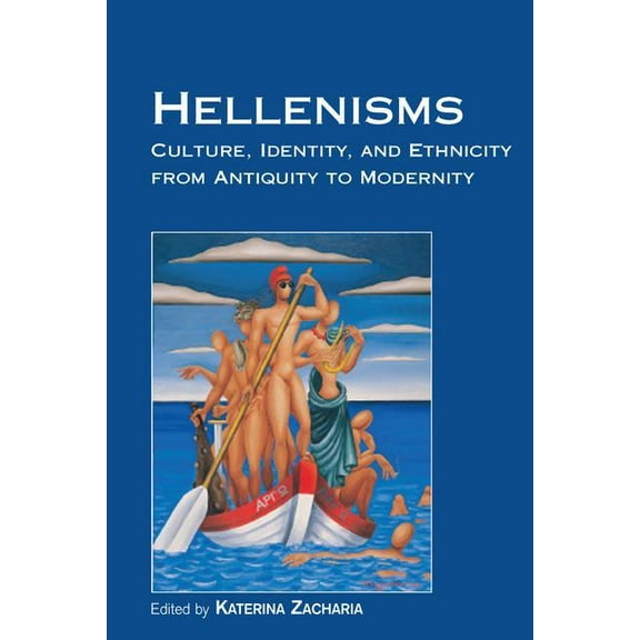 Hellenisms: Culture, Identity, and Ethnicity from Antiquity to Modernity, (Paperback)