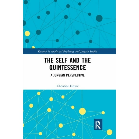 Research in Analytical Psychology and Ju The Self and the Quintessence: A Jungian Perspective, (Paperback)