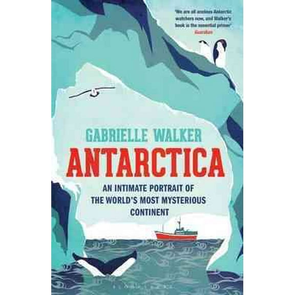 Antarctica : An Intimate Portrait of the World's Most Mysterious Continent