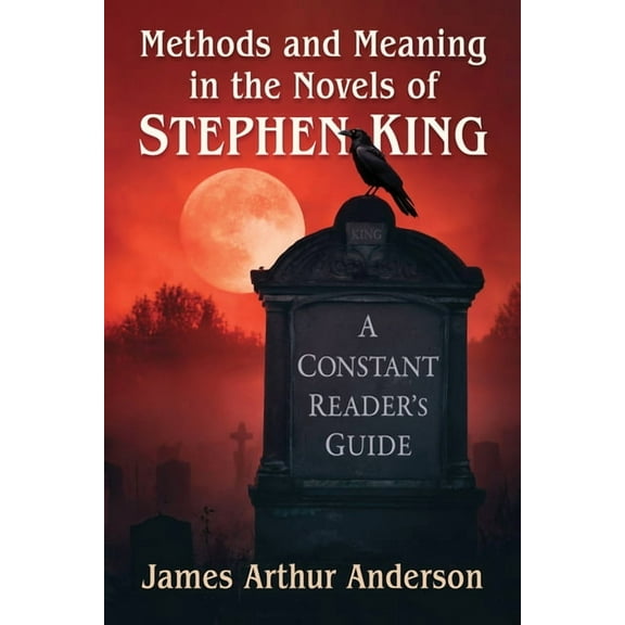 Methods and Meaning in the Novels of Stephen King: A Constant Reader's Guide, (Paperback)