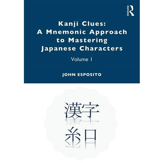 Kanji Clues: A Mnemonic Approach to Mastering Japanese Characters: Volume 1, (Paperback)