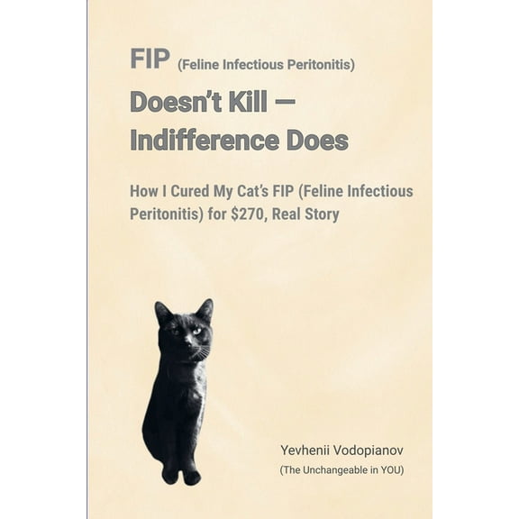 FIP (Feline Infectious Peritonitis) Doesn't Kill - Indifference Does, (Paperback)