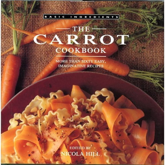 Pre-Owned The Carrot Cookbook: More Than Sixty Easy, Imaginative Recipes (Basic Ingredients), 9781561384952, 156138495X, Hardcover,