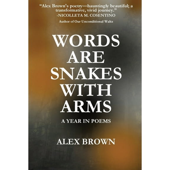 Words Are Snakes With Arms: A Year in Poems, (Paperback)