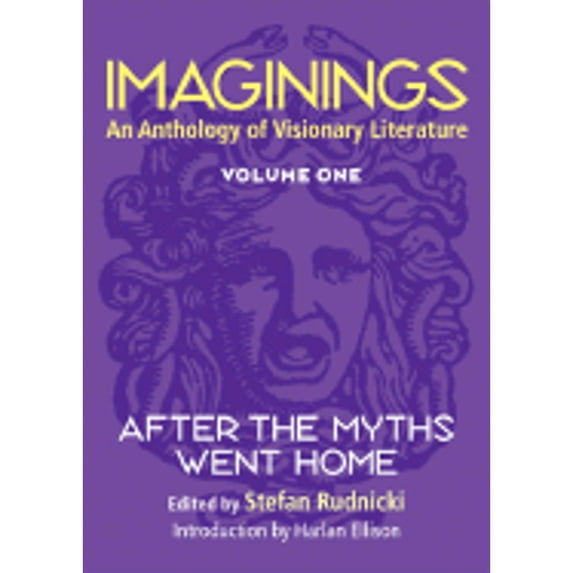Imaginings: An Anthology of Visionary Literature, Volume 1 : After the Myths Went Home
