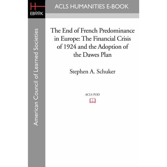The End of French Predominance in Europe: The Financial Crisis of 1924 and the Adoption of the Dawes Plan, (Paperback)