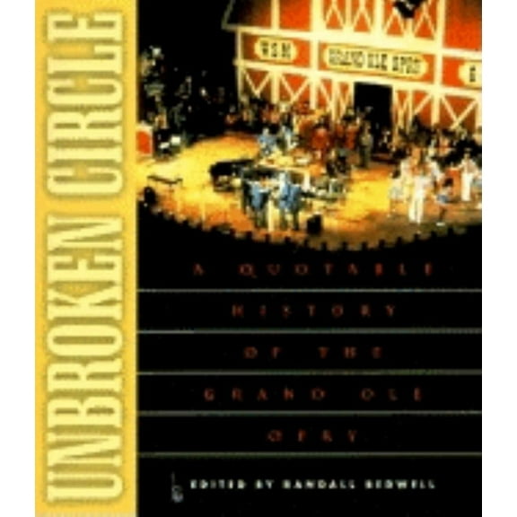 Unbroken Circle: A Quotable History of the Grand OLE Opry, (Paperback)
