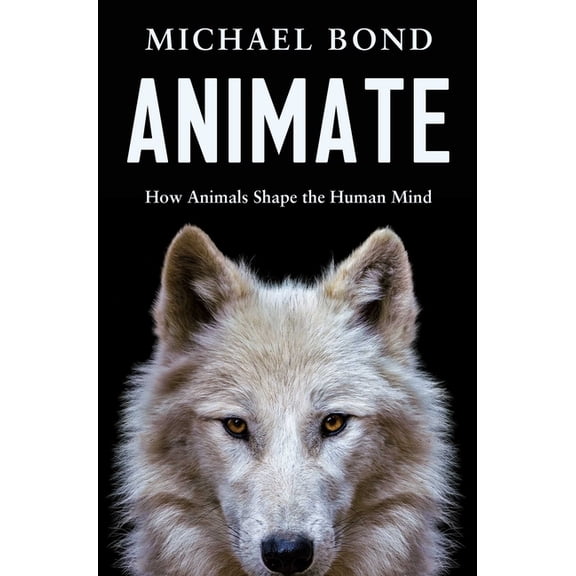 Animate: How Animals Shape the Human Mind, (Hardcover)
