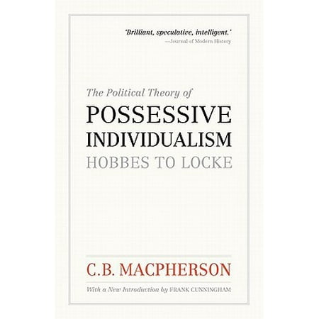 The Political Theory of Possessive Individualism : Hobbes to