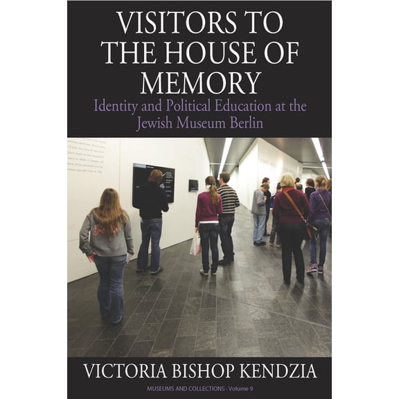 Museums and Collections Visitors to the House of Memory: Identity and Political Education at the Jewish Museum Berlin, Book 9, (Paperback)