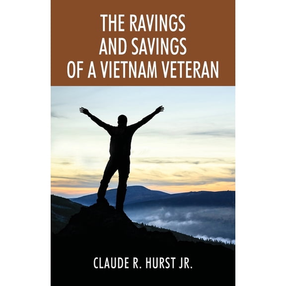 The Ravings and Savings of a Vietnam Veteran, (Paperback)
