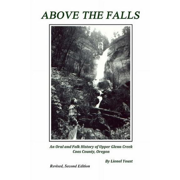 Above the Falls: An Oral and Folk History of Upper Glenn Creek Coos County, Oregon (Paperback)