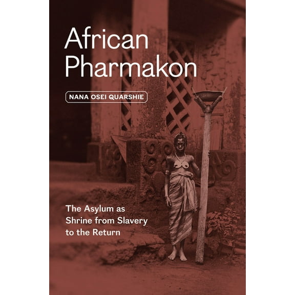African Pharmakon: The Asylum as Shrine from Slavery to the Return, (Paperback)