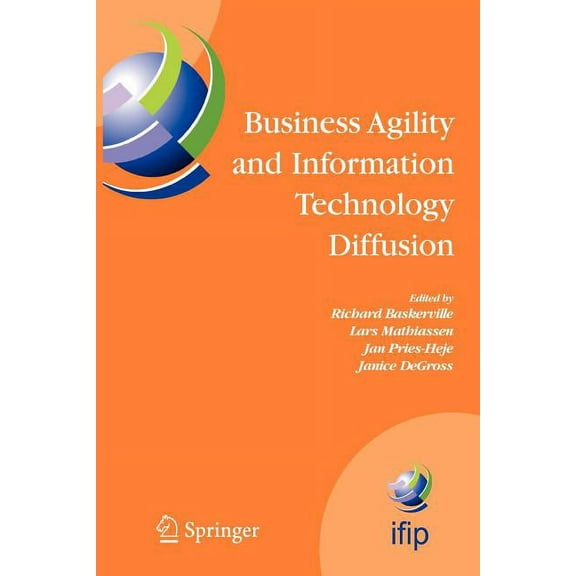 IFIP Advances in Information and Communi Business Agility and Information Technology Diffusion: Ifip Tc8 Wg 8.6 International Working Conference, May 8-11, 2005,, Book 180, (Paperback)