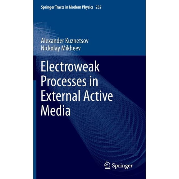 Springer Tracts in Modern Physics Electroweak Processes in External Active Media, Book 252, (Hardcover)