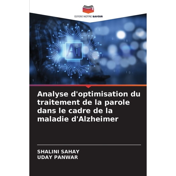 Analyse d'optimisation du traitement de la parole dans le cadre de la maladie d'Alzheimer, (Paperback)