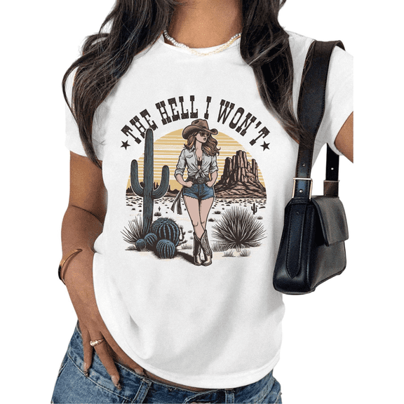 White The Hell I Wont Graphic Tees Print Tshirt Casual Shirts For Women Western Country Desert And Daily Wear Tops S-5XL