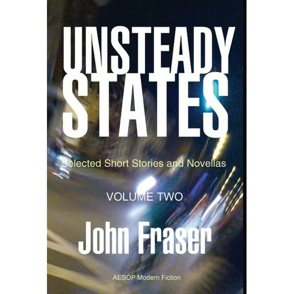 Unsteady States, Vol. II: Selected Short Stories and Novellas (Hardcover)
