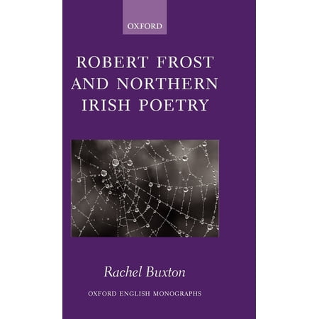 Oxford English Monographs Robert Frost and Northern Irish Poetry (Hardcover)