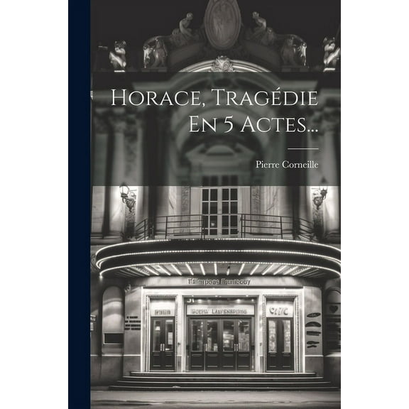 Horace, Tragédie En 5 Actes... (Paperback)