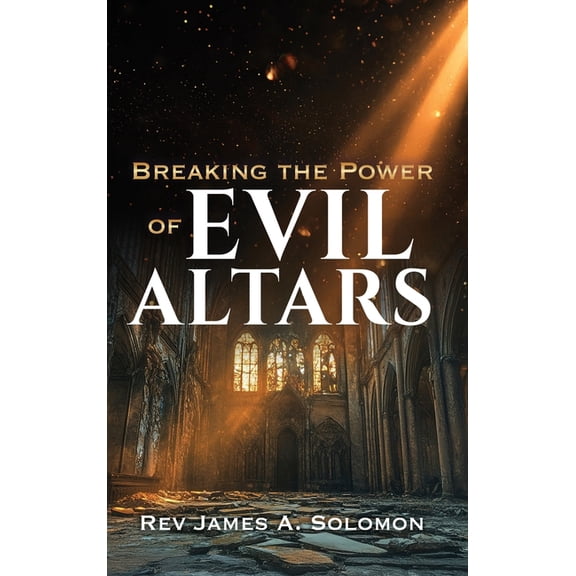 Breaking the Power of EVIL ALTARS, (Hardcover)
