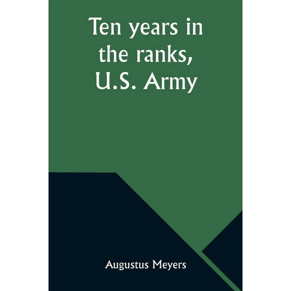 Ten years in the ranks, U.S. Army, (Paperback)