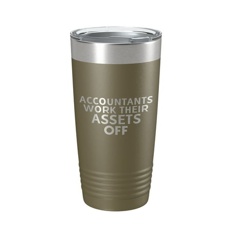 

Accountants Work Their Assets Off Tumbler Travel Mug Insulated Laser Engraved Funny CPA Gift Coffee Cup 20 oz Olive Green