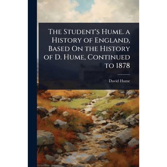 The Student's Hume. a History of England, Based On the History of D. Hume, Continued to 1878, (Paperback)