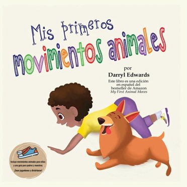 Mis primeros movimientos animales: Un libro infantil para incentivar a los niños y a sus padres a moverse más, sentarse menos y pasar menos tiempo frente a una pantalla (Paperback)