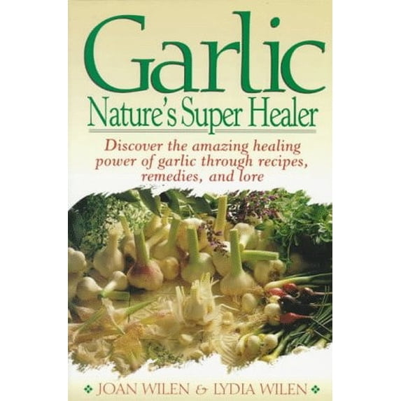 Pre-Owned Garlic: Nature's Super Healer (Paperback) by Joan Wilen, Lydia Wilen
