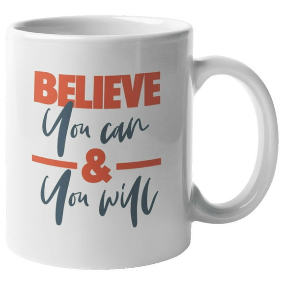 Believe You Can & You Will, Inspire Coffee & Tea Mug for Motivation (11oz)