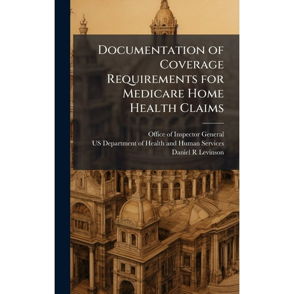 Documentation of Coverage Requirements for Medicare Home Health Claims, (Hardcover)