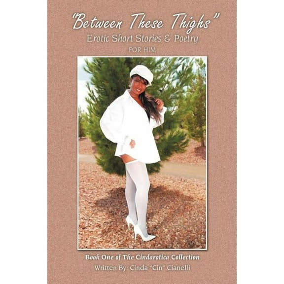 Between These Thighs : Book One of the Cindarotica Collection (Paperback)