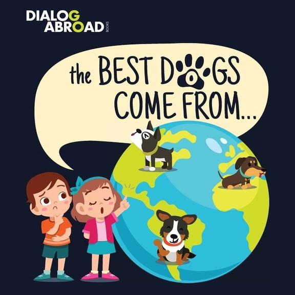 The Best Dogs Come From...: A Global Search to Find the Perfect Dog Breed, (Paperback)
